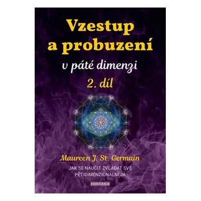 Vzestup a probuzení v páté dimenzi 2. díl - Maureen St. Germain