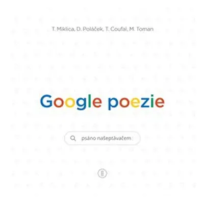 Google poezie - Tomáš Miklica, Daniel Poláček, Tomáš Coufal, Martin Toman