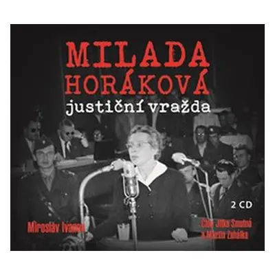 Milada Horáková: justiční vražda - Miroslav Ivanov