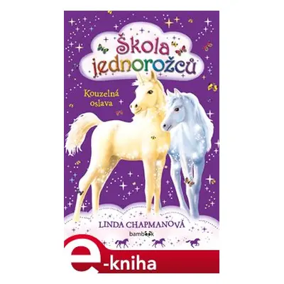 Škola jednorožců - Kouzelná oslava - Linda Chapmanová