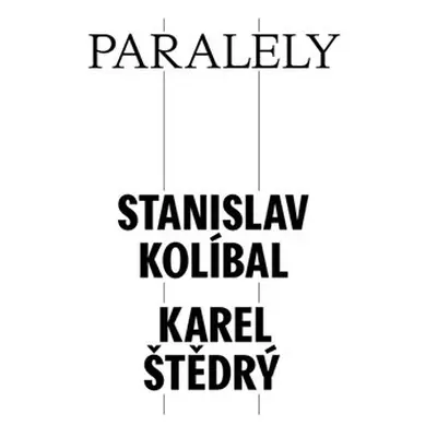 Paralely - Stanislav Kolíbal - Karel Štědrý