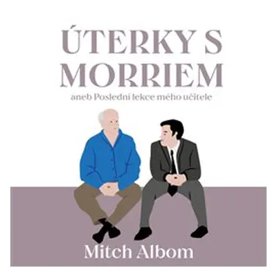 Úterky s Morriem aneb Poslední lekce mého učitele - Mitch Albom