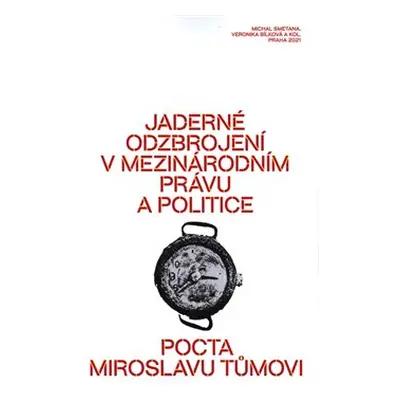 Jaderné odzbrojení v mezinárodním právu a politice - Michal Smetana, Veronika Bílková, kol.