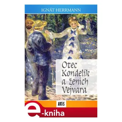 Otec Kondelík a ženich Vejvara - Ignát Herrmann