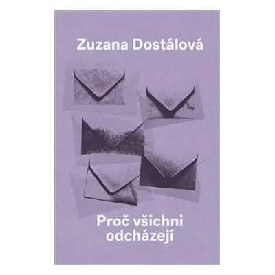 Proč všichni odcházejí - Zuzana Dostálová