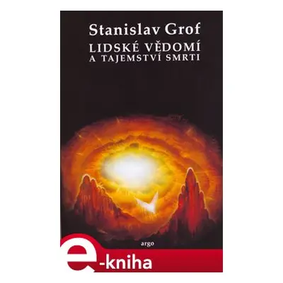 Lidské vědomí a tajemství smrti - Stanislav Grof