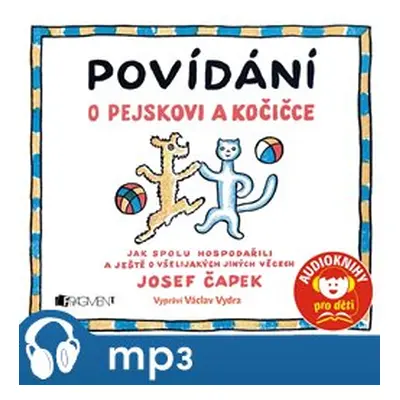 Povídání o pejskovi a kočičce, mp3 - Josef Čapek