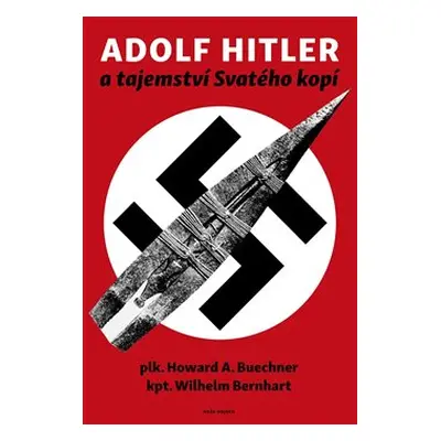 Adolf Hitler a tajemství svatého kopí - Wilhelm Bernhart, Howard A. Buechner