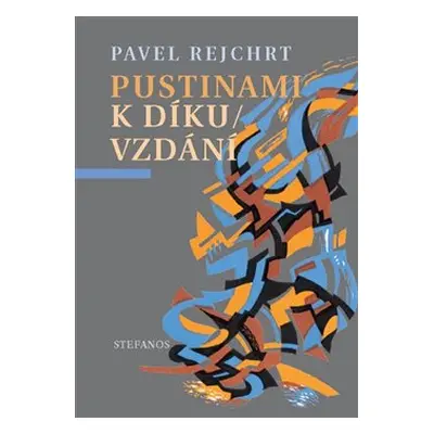 Pustinami k díkuvzdání - Pavel Rejchrt