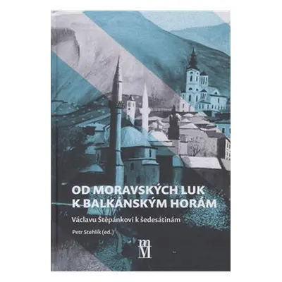 Od moravských luk k balkánským horám