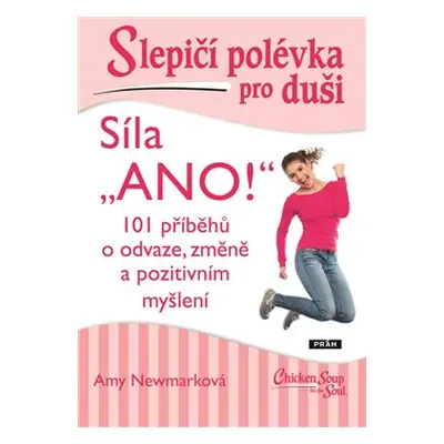 Slepičí polévka pro duši - Síla „ANO!“ - Amy Newmarková