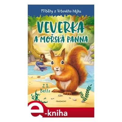 Příběhy z Vrbového hájku - Veverka a mořská panna - J.S. Betts