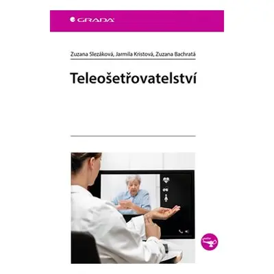 Teleošetřovatelství - Zuzana Slezáková, Zuzana Bachratá, Jarmila Kristová