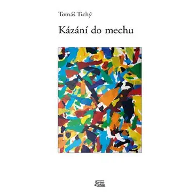 Kázání do mechu - Tomáš Tichý