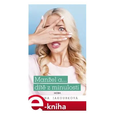 Manžel a… dítě z minulosti - Alena Jakoubková