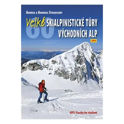 Velké skialpinistické túry Východních Alp - Andrea Strauss, Andreas Strauss