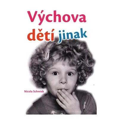 Výchova dětí jinak - Nicola Schmidt