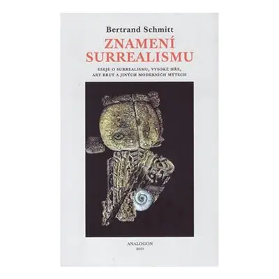 Znamení surrealismu - Bertrand Schmitt