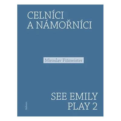 Celníci a námořníci. See Emily Play 2 - Miroslav Fišmeister