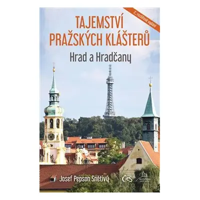 Tajemství pražských klášterů - Hrad a Hradčany - Josef "Pepson" Snětivý