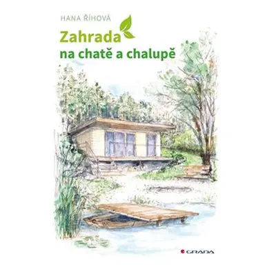 Zahrada na chatě a chalupě - Hana Říhová