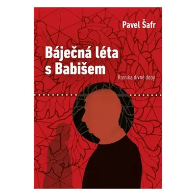 Báječná léta s Babišem - Pavel Šafr