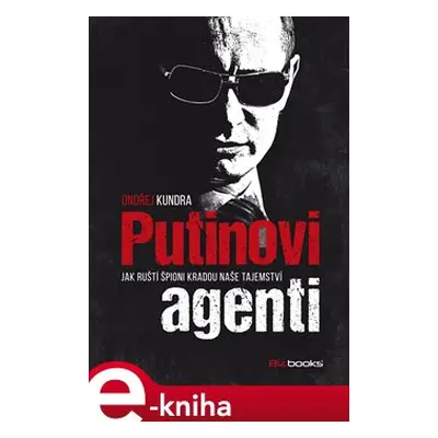 Putinovi agenti - Ondřej Kundra