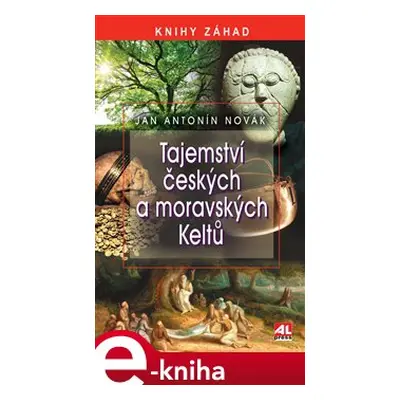 Tajemství českých a moravských Keltů - Jan A. Novák