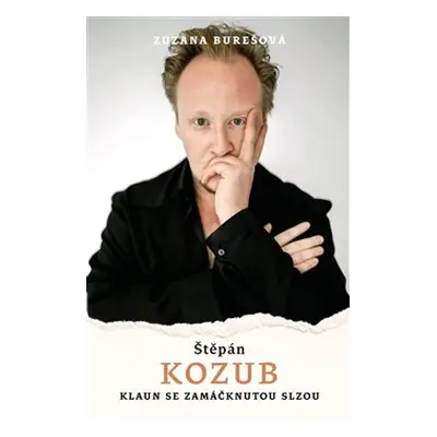 Štěpán Kozub: Klaun se zamáčknutou slzou - Štěpán Kozub, Zuzana Burešová