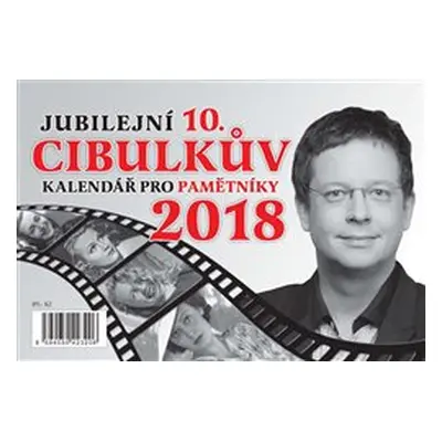 Cibulkův kalendář pro pamětníky 2018 - Jubilejní 10. - Aleš Cibulka