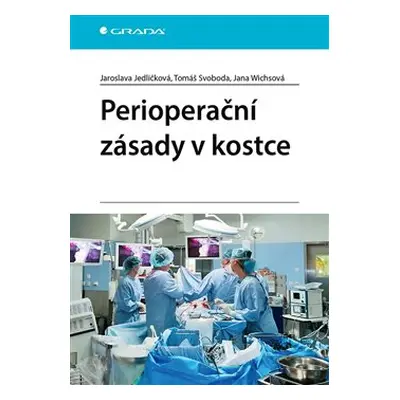 Perioperační zásady v kostce - Tomáš Svoboda, Jaroslava Jedličková, Jana Wichsová