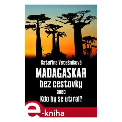 Madagaskar bez cestovky - Kateřina Vetešníková