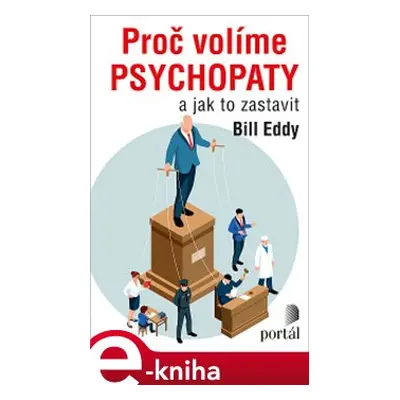 Proč volíme psychopaty - Bill Eddy