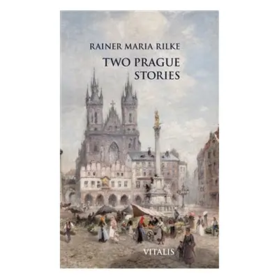 Two Prague Stories - Rainer Maria Rilke