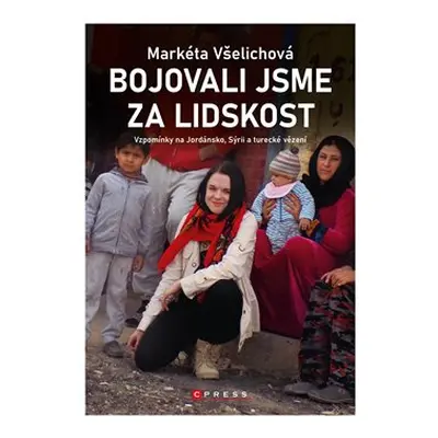 Bojovali jsme za lidskost - Markéta Všelichová