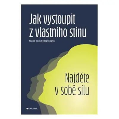 Jak vystoupit z vlastního stínu - Marie Terezie Nováková