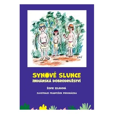 Synové slunce – Indiánská dobrodružství - Žofie Zejdová