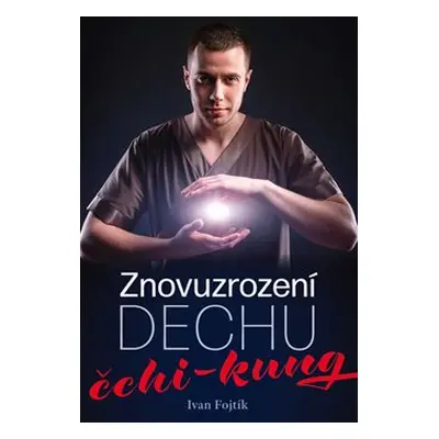 Znovuzrození dechu – čchi-kung - Ivan Fojtík