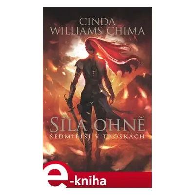 Sedmiříší v troskách 1: Síla Ohně - Cinda Williams Chima