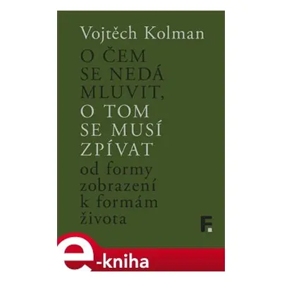 O čem se nedá mluvit, o tom se musí zpívat - Vojtěch Kolman