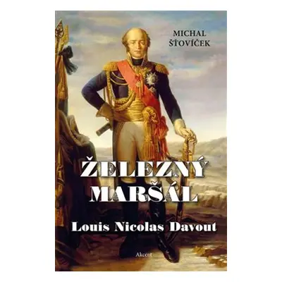 Železný maršál Louis Nicolas Davout - Michal Šťovíček