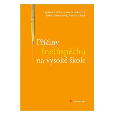 Příčiny (ne)úspěchu na vysoké škole - Isabella Pavelková, Stanislav Štech, Kateřina Kubíková, An