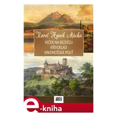 Večer na Bezdězu / Křivoklad / Krkonošská pouť - Karel Hynek Mácha