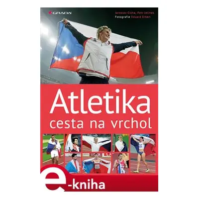 Atletika cesta na vrchol - Jaroslav Cícha, Eduard Erben, Petr Jelínek