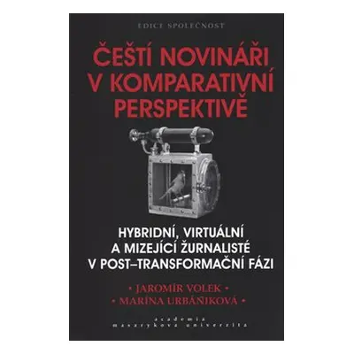 Čeští novináři v komparativní perspektivě - Jaromír Volek, Marina Urbániková