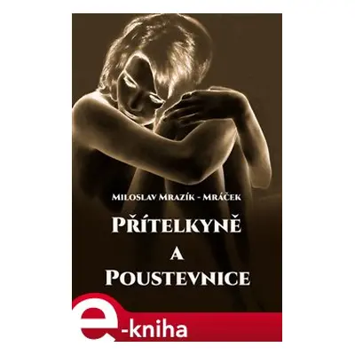 Přítelkyně a poustevnice - Miloslav Mrazík-Mráček