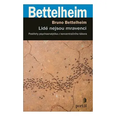 Lidé nejsou mravenci - Bruno Bettelheim