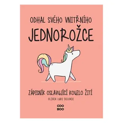 Odhal svého vnitřního jednorožce - Oliver Luke Delorie