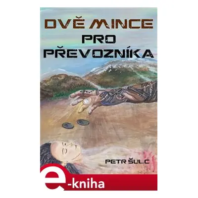 Dvě mince pro Převozníka - Petr Šulc