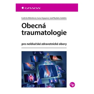 Obecná traumatologie - Ivana Argayová, kolektiv, Ľudmila Miženková, Jozef Bujňák